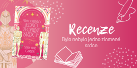 Bylo nebylo jedno zlomené srdce – magie, intriky, krutý princ a jedna naivní dívka | RECENZE