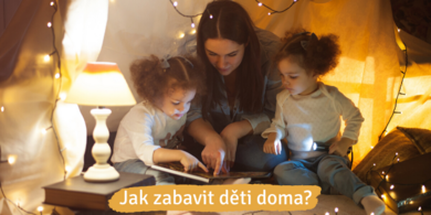 Jak zabavit děti doma?