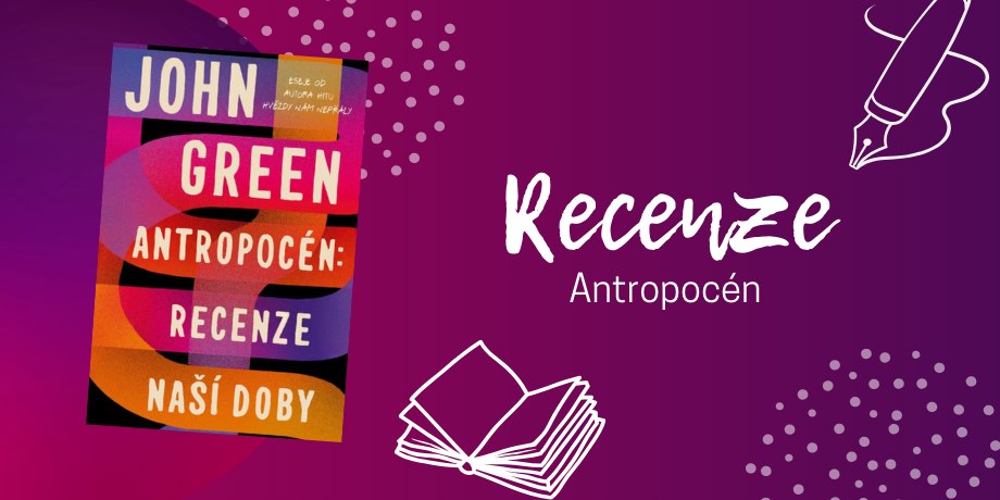 Antropocén: Recenze naší doby – Vše, co jste kdy chtěli vědět o Johnu Greenovi a báli jste se zeptat | RECENZE - titulní obrázek