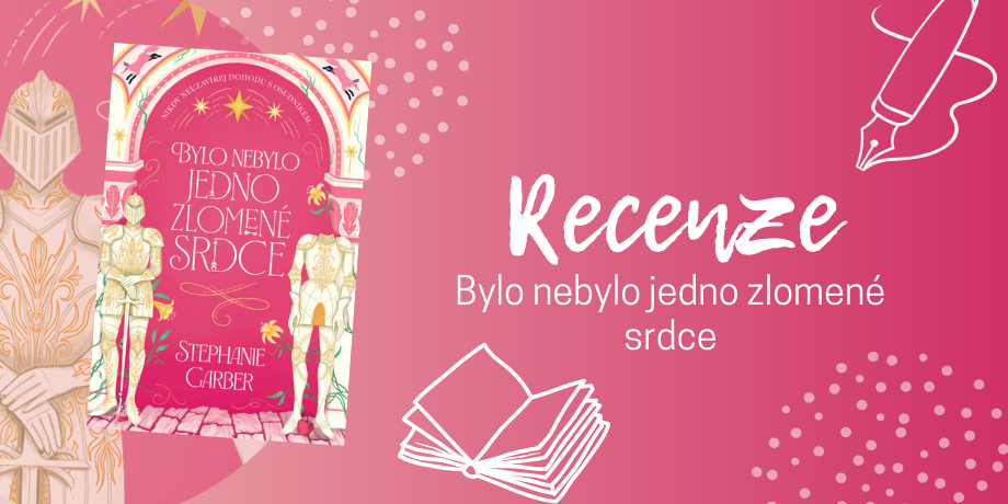 Bylo nebylo jedno zlomené srdce – magie, intriky, krutý princ a jedna naivní dívka | RECENZE - titulní obrázek