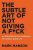 The Subtle Art of Not Giving a F*ck : A Counterintuitive Approach to Living a Good Life (Defekt) - Mark Manson