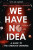 We Have No Idea : A Guide to the Unknown Universe - Jorge Cham,Daniel Whiteson