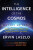 The Intelligence of the Cosmos : Why Are We Here? New Answers from the Frontiers of Science - Laszlo Ervin