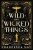 Wild and Wicked Things (Defekt) - May Francesca
