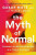 The Myth of Normal : Trauma, Illness & Healing in a Toxic Culture (Defekt) - Gábor Maté,Daniel Maté