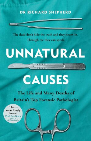 Unnatural Causes : ´An absolutely brilliant book. I really recommend it, I don't often say that´ Jeremy Vine, BBC Radio 2 - Richard Shepherd