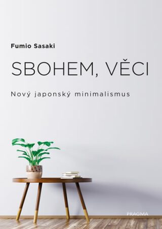 Sbohem, věci. Nový japonský minimalismus - Sasaki Fumio