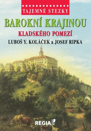 Tajemné stezky - Barokní krajinou Kladského pomezí - Luboš Y. Koláček,Josef Ripka