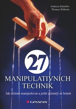 27 manipulativních technik - Jak účinně manipulovat a ještě účinněji se bránit - Andreas Edmüller,Thomas Wilhelm
