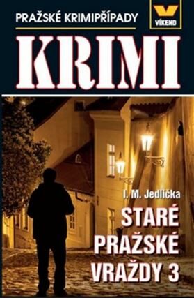 Staré pražské vraždy 3 - Pražské krimipřípady - Ivan Milan Jedlička