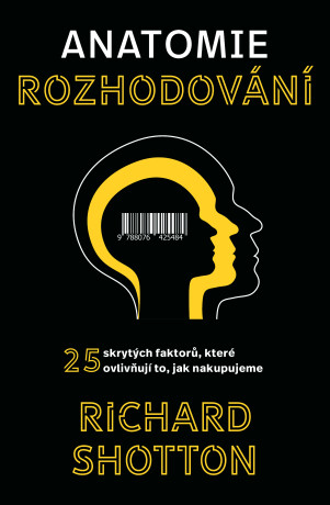 Anatomie rozhodování - Richard Shotton