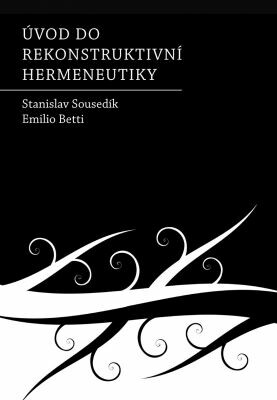 Úvod do rekonstruktivní hermeneutiky - Stanislav Sousedík