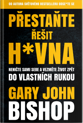 Přestaňte řešit h*vna - Gary John Bishop