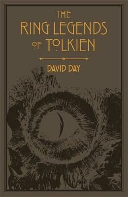 The Ring Legends of Tolkien: An Illustrated Exploration of Rings in Tolkien´s World, and the Sources that Inspired his Work from Myth, Literature and History - David Day