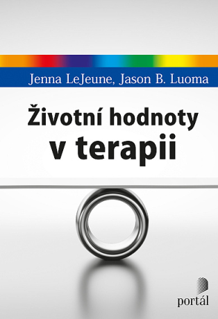 Životní hodnoty v terapii - Jenna Lejeune,Jason B. Luoma