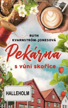 Pekárna s vůní skořice - Moderní příběh Romea a Julie v kulisách půvabného švédského městečka - Ruth Kvarnström-Jonesová