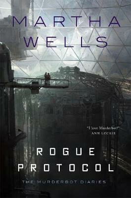 Rogue Protocol : The Murderbot Diaries - Martha Wells