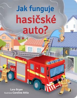 Jak funguje hasičské auto? - Lara Bryan,Calroline Attia