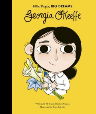 Georgia O'Keeffe (Little People, Big Dreams) - María Isabel Sánchez Vegarová