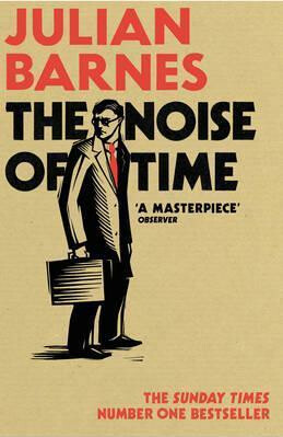 The Noise of Time - Julian Barnes