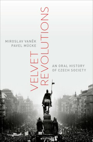 Velvet Revolutions : An Oral History of Czech Society - Miroslav Vaněk,Pavel Mücke