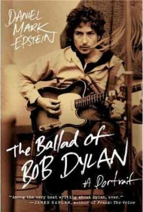 The Ballad of Bob Dylan : A Portrait - Mark Epstein