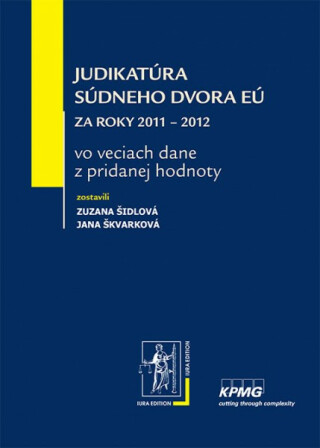 Judikatúra Súdneho dvora EÚ za roky 2011 – 2012 - Zuzana Šidlová,Jana Škvarková