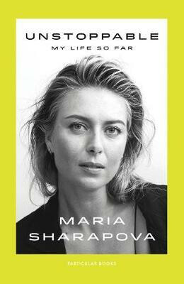 Unstoppable : My Life So Far - Sharapova Maria