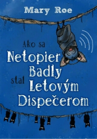 Ako sa netopier Badly stal letovým dispečerom - Mary Roe