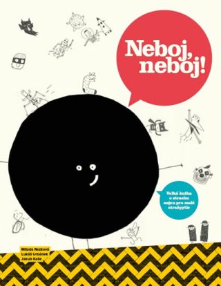 Neboj, neboj! - Velká kniha o strachu nejen pro malé strašpytle - Milada Rezková,Lukáš Urbánek,Jakub Kaše