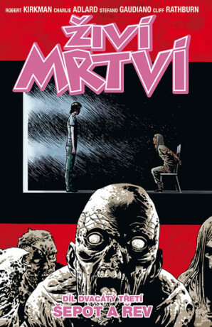 Živí mrtví 23 - Šepot a řev - Robert Kirkman,Charlie Adlard,Cliff Rathburn