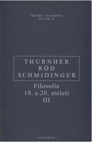 Filosofie 19. a 20. století III. - Wolfgang Röd,Heinrich Schmidinger,Thurnher Rainer