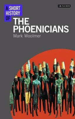 A Short History of the Phoenicians - Woolmer Mark