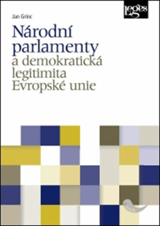 Národní parlamenty a demokratická legitimita Evropské unie - Jan Grinc