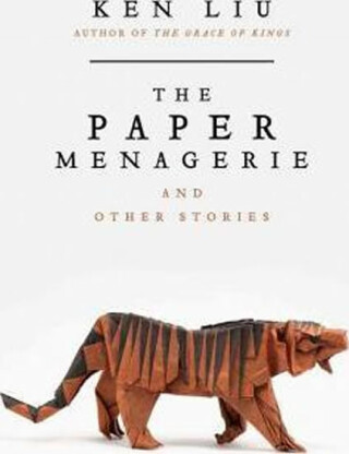 The Paper Menagerie and Other Stories - Ken Liu