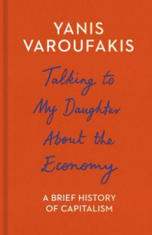 Talking to My Daughter About the Economy: A Brief History of Capitalism - Yanis Varoufakis