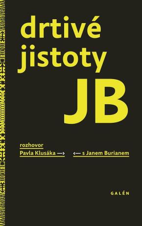 Drtivé jistoty JB - Pavel Klusák,Jan Burian