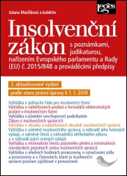 Insolvenční zákon s poznámkami, judikaturou, nařízením 2015/848 a prováděcími předpisy. 3. aktualizované vydání podle stavu právní úpravy k 1. 1. 2018 - Jolana Maršíková