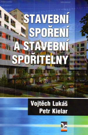 Stavební spoření a stavební spořitelny - Kielar Petr,Lukáš Vojtěch