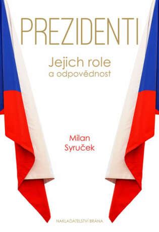 Prezidenti - Jejich role a odpovědnost - Milan Syruček