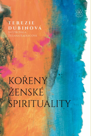 Kořeny ženské spirituality - Terezie Dubinová,Zuzana Kadlecová