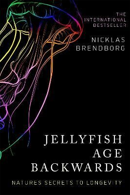 Jellyfish Age Backwards: Nature's Secrets to Longevity (Defekt) - Nicklas Brendborg,Elizabeth de Noma