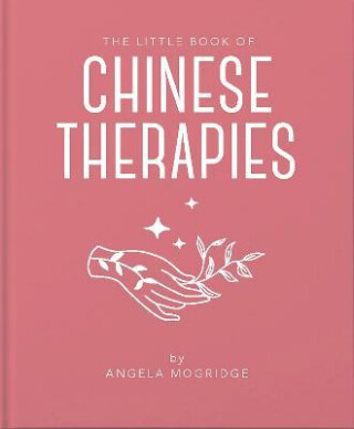 The Little Book of Chinese Therapies - Angela Mogridge