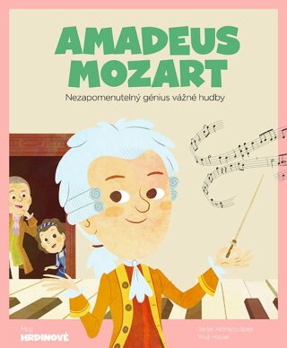 Amadeus Mozart - Nezapomenutelný génius vážné hudby - House Wuji,López Javier Alonso