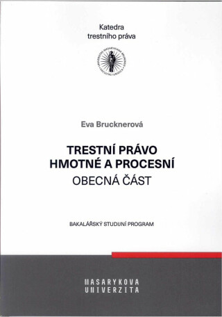 Trestní právo hmotné a procesní - Obecná část - Eva Brucknerová