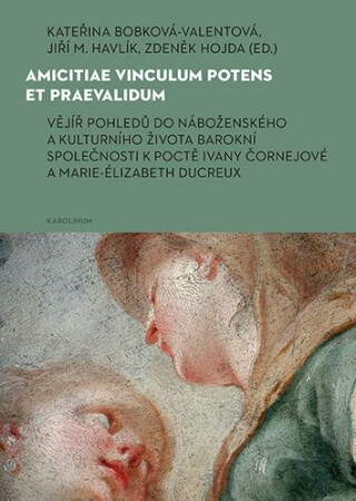 Amicitiae vinculum potens et praevalidum - Zdeněk Hojda,Kateřina Bobková-Valentová,Jiří M. Havlík