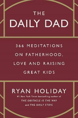 The Daily Dad - Ryan Holiday