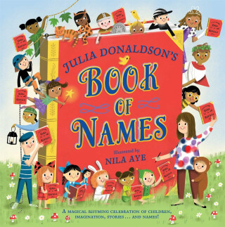 Julia Donaldson´s Book of Names: A Magical Rhyming Celebration of Children, Imagination, Stories . . . And Names! (Defekt) - Julia Donaldsonová