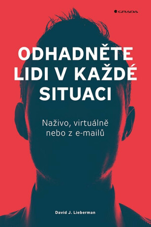 Odhadněte lidi v každé situaci - Naživo, virtuálně nebo z e-mailů - David J. Lieberman