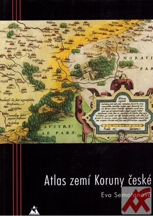 Atlas zemí Koruny české - Eva Semotanová